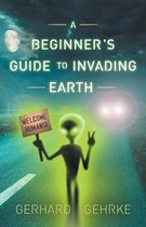 Beginner's Guide to Invading Earth-A Beginner's Guide to Invading Earth