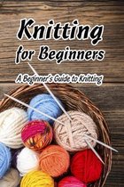 Knitting for Beginners: A Beginner's Guide to Knitting