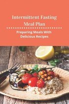 Intermittent Fasting Meal Plan: Preparing Meals With Delicious Recipes