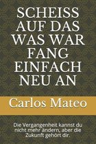 Scheiss Auf Das Was War Fang Einfach Neu an