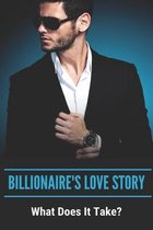 Billionaire's Love Story: What Does It Take?