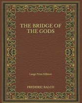 The Bridge of the Gods - Large Print Edition