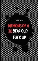 Memoirs Of A 30 Year Old Fuck Up