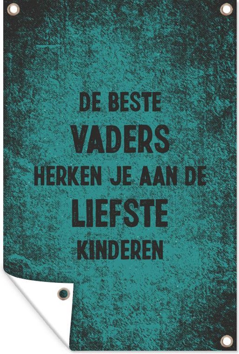 Tuindecoratie Quotes - Spreuken - Vaderdag - De beste vaders - 40x60 cm - Tuinposter - Tuindoek