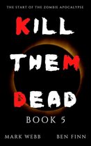 Kill Them Dead 5 - Kill Them Dead - Book 5