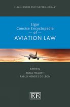 Elgar Concise Encyclopedias in Law- Elgar Concise Encyclopedia of Aviation Law