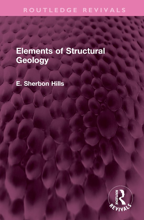 Routledge Revivals Elements of Structural Geology, E. Sherbon Hills