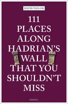 111 Places- 111 Places Along Hadrian's Wall That You Shouldn't Miss