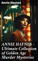ANNIE HAYNES - Ultimate Collection of Golden Age Murder Mysteries