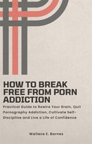 How to Break Free from Porn Addiction