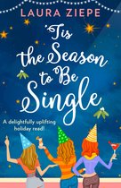 Tis the Season to be Single A feelgood festive romantic comedy that will make you laughoutloud