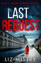 Last Request An utterly gripping mystery thriller for fans of Angela Marsons and LJ Ross Book 1 Detective Nikki Parekh