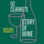 Oz Clarke’s Story of Wine: 8000 Years, 100 Bottles. The perfect gift for every wine lover