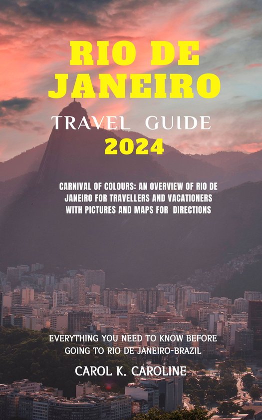 Rio de Janeiro travel guide 2024 (ebook), CAROL K CAROLINE ...