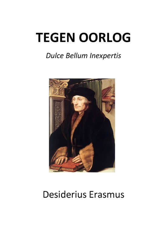 Portret van Desiderius Erasmus in zwarte hoed en bontgevoerde mantel, met boek. Titel: TEGEN OORLOG.