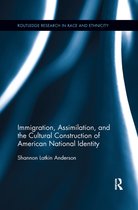 Routledge Research in Race and Ethnicity- Immigration, Assimilation, and the Cultural Construction of American National Identity