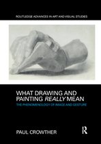 Routledge Advances in Art and Visual Studies- What Drawing and Painting Really Mean