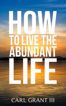 How to Live the Abundant Life