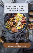 A HOLISTIC GUIDE TO NOURISHING BODY, MIND AND SOUL