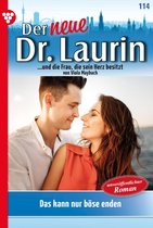 Der neue Dr. Laurin 114 - Das kann nur böse enden!