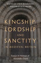 St Andrews Studies in Scottish History- Kingship, Lordship and Sanctity in Medieval Britain