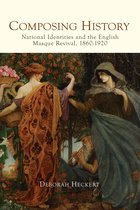 Composing History – National Identities and the English Masque Revival, 1860–1920
