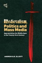 Medievalism, Politics and Mass Media – Appropriating the Middle Ages in the Twenty–First Century