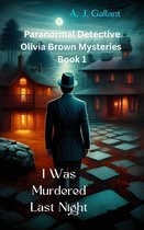 Olivia Brown Mysteries 1 - I Was Murdered Last Night