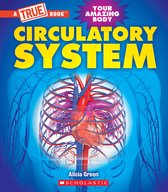 A True Book (Relaunch) - Circulatory System (A True Book: Your Amazing Body)