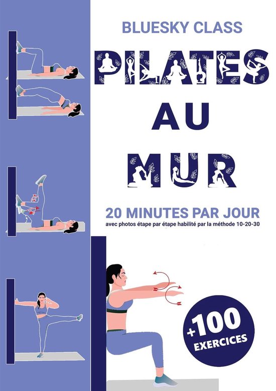 Pilates au mur + 100 exercices 20 minutes par jour avec photos étape par étape... bol