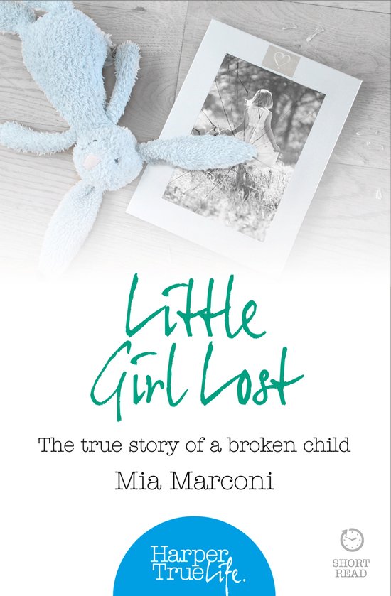 Little Girl Lost The true story of a broken child HarperTrue ... - cover