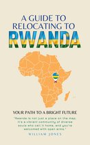 A Guide to Relocating to Rwanda