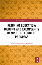 Theorizing Education- Retuning Education: Bildung and Exemplarity Beyond the Logic of Progress