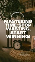 Mastering Time: Stop Wasting, Start Winning!
