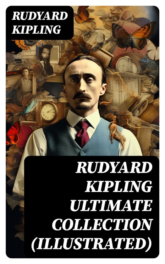 Rudyard Kipling Ultimate Collection (Illustrated) (ebook), Rudyard