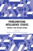 Routledge New Intelligence Studies- Problematising Intelligence Studies
