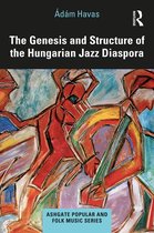 Ashgate Popular and Folk Music Series-The Genesis and Structure of the Hungarian Jazz Diaspora