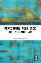 Routledge Advances in Theatre & Performance Studies- Performing Resilience for Systemic Pain