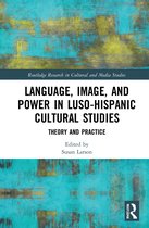 Routledge Research in Cultural and Media Studies- Language, Image and Power in Luso-Hispanic Cultural Studies