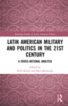 Routledge Studies in Latin American Politics- Latin American Military and Politics in the Twenty-first Century