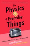 The Physics of Everyday Things The Extraordinary Science Behind an Ordinary Day