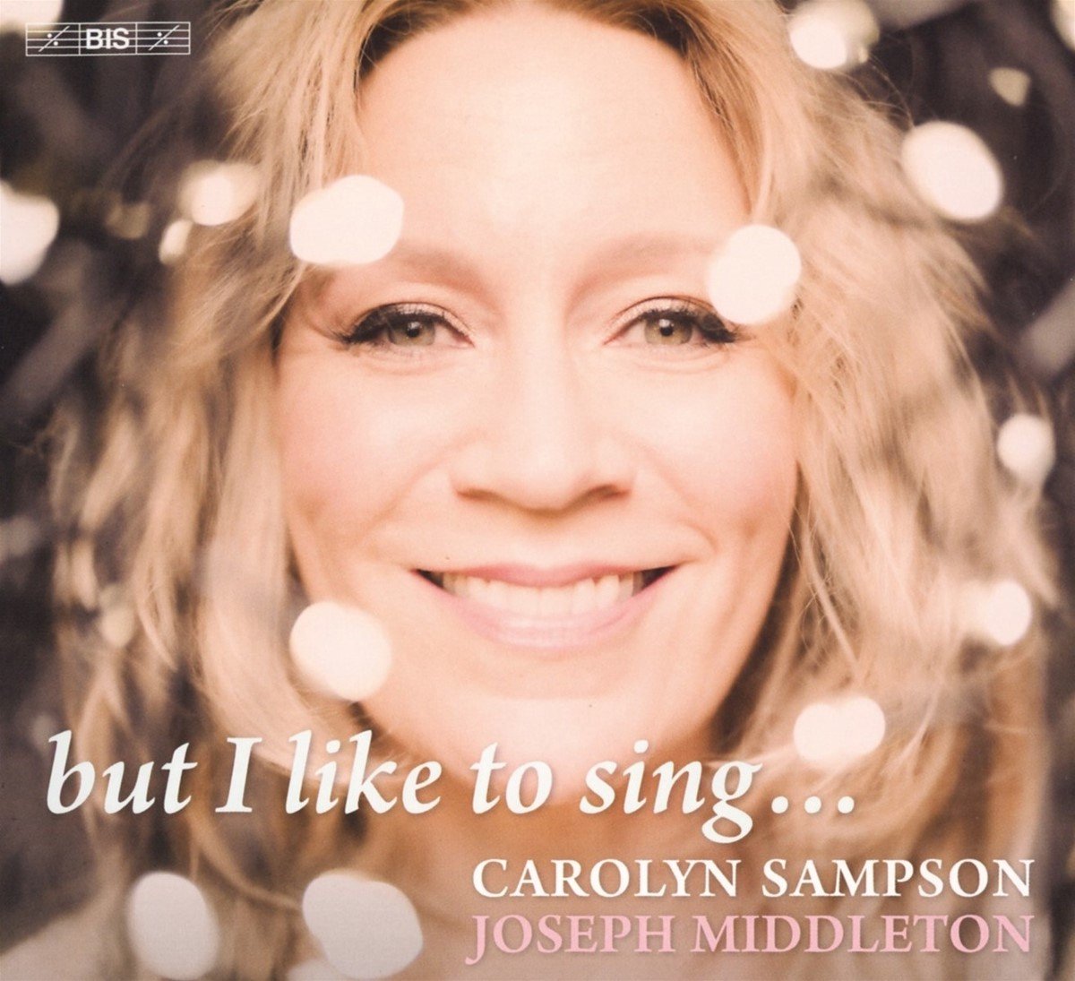 Carolyn Sampson & Joseph Middleton - But I Like To Sing... (SACD)