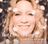 Carolyn Sampson & Joseph Middleton - But I Like To Sing... (Super Audio CD)