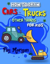 How to Draw Book for Kids 2 - How to Draw Cars, Trucks, and More for Kids