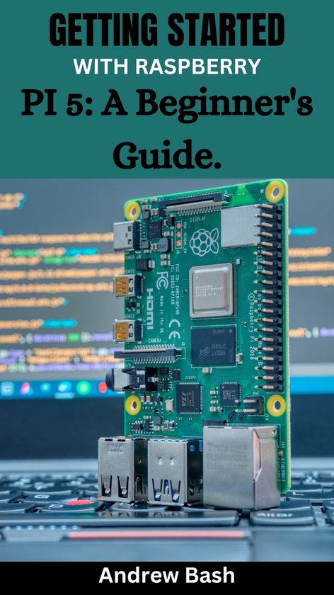 GETTING STARTED WITH RASPBERRY PI 5: A Beginner's Guide. (ebook ...