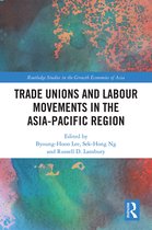 Routledge Studies in the Growth Economies of Asia- Trade Unions and Labour Movements in the Asia-Pacific Region