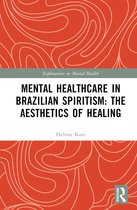 Explorations in Mental Health- Mental Healthcare in Brazilian Spiritism: The Aesthetics of Healing