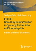 (Re-)konstruktionen - Internationale und Globale Studien - Deutsche Entwicklungszusammenarbeit im Spannungsfeld der Außen- und Sicherheitspolitik