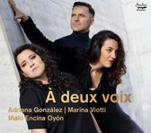 Adriana Gonzélez, Marina Viotti, Inaki Encina Oyón - À Deux Voix (CD)