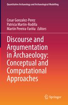 Quantitative Archaeology and Archaeological Modelling- Discourse and Argumentation in Archaeology: Conceptual and Computational Approaches